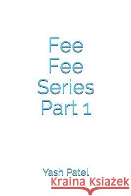 Fee Fee Series Part 1 Ekta Patel Khushee Patel Yash Patel 9781731458490 Independently Published - książka