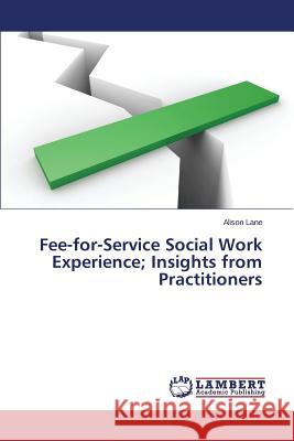 Fee-for-Service Social Work Experience; Insights from Practitioners Lane Alison 9783659620478 LAP Lambert Academic Publishing - książka