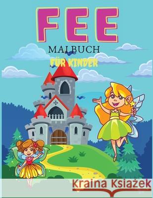 Fee Malbuch für Kinder: Mal- & Aktivitätsbuch für Kinder, Altersgruppen: 3-6,7-8 Deeasy B 9781008933521 Deeasy B. - książka