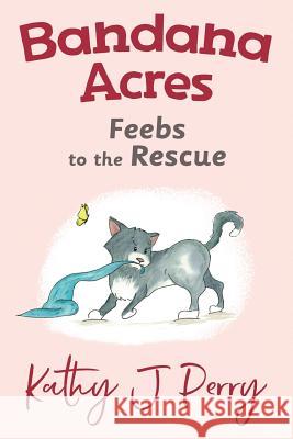 Feebs to the Rescue Kathy J. Perry Kathy J. Perry 9780998129174 Chickadee Words, LLC - książka