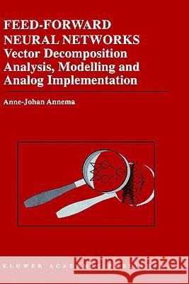 Feed-Forward Neural Networks: Vector Decomposition Analysis, Modelling and Analog Implementation Annema, Jouke 9780792395676 Springer - książka