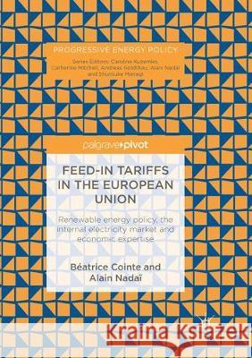 Feed-In Tariffs in the European Union: Renewable Energy Policy, the Internal Electricity Market and Economic Expertise Cointe, Béatrice 9783030094645 Palgrave Macmillan - książka