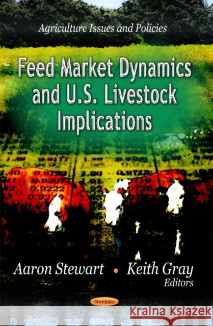 Feed Market Dynamics & U.S. Livestock Implications Aaron Stewart, Keith Gray 9781619422728 Nova Science Publishers Inc - książka