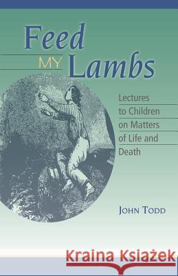 Feed My Lambs: Lectures to Children Todd, John 9781932474732 Solid Ground Christian Books - książka