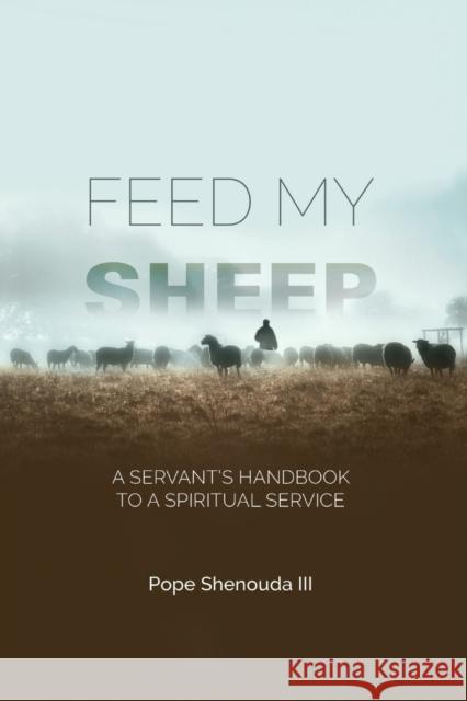 Feed My Sheep - A Servant's Handbook to a spiritual Service Pope Shenouda, III 9780645139549 St Shenouda Monastery - książka