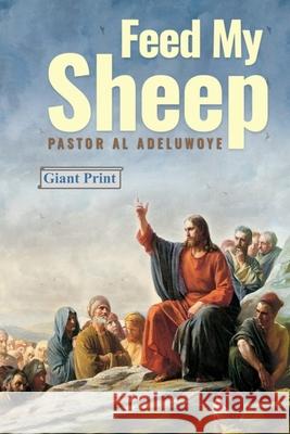 Feed My Sheep: Giant Print Al Adeluwoye 9781072660606 Independently Published - książka