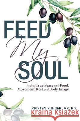 Feed My Soul: Finding True Peace with Food, Movement, Rest, and Body Image Kristen Bunge 9781664281417 WestBow Press - książka