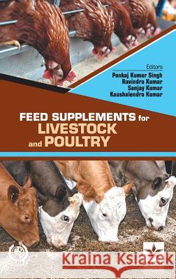 Feed Supplements for Livestock and Poultry Pankaj Kumar Singh 9789351305477 Astral International Pvt Ltd - książka