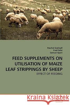 Feed Supplements on Utilisation of Maize Leaf Strippings by Sheep Paschal Godwyll, Fred Odoi, Samuel Apori 9783639252576 VDM Verlag - książka