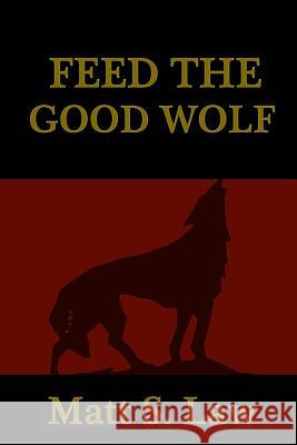 Feed the Good Wolf Matt S. Law 9781480261341 Createspace - książka
