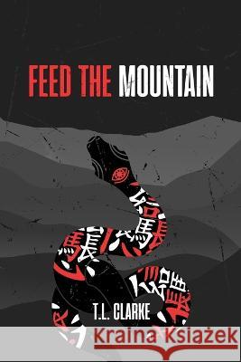 Feed the Mountain T L Clarke 9798836892265 Independently Published - książka