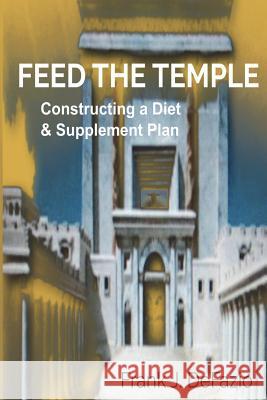 Feed the Temple: Constructing a Diet and Supplement Plan Frank J. Defazio 9781546320210 Createspace Independent Publishing Platform - książka
