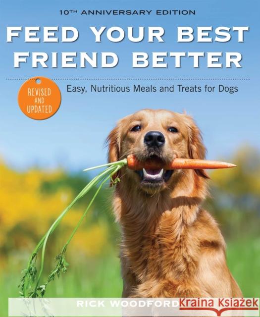 Feed Your Best Friend Better, Revised Edition: Easy, Nutritious Meals and Treats for Dogs Rick Woodford 9781524859695 Andrews McMeel Publishing - książka
