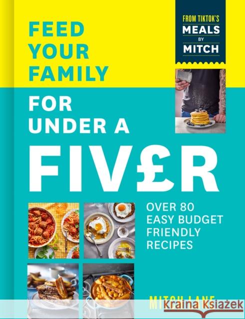 Feed Your Family for Under a Fiver: Over 80 Budget-Friendly, Super Simple Recipes for the Whole Family from Tiktok Star Meals by Mitch Mitch Lane 9780008600433 HarperCollins Publishers - książka