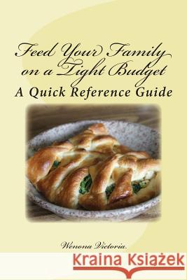 Feed Your Family on a Tight Budget: A Quick Reference Guide Wenona Victoria 9781477464014 Createspace - książka