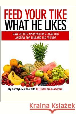 Feed Your Tike What He Likes: Andrew Karmyn Malone 9781482049220 Createspace - książka