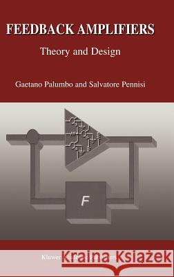 Feedback Amplifiers: Theory and Design Gaetano Palumbo Salvatore Pennisi 9780792376439 Kluwer Academic Publishers - książka