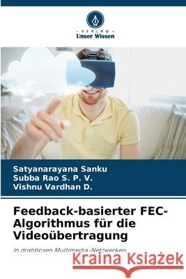 Feedback-basierter FEC-Algorithmus für die Videoübertragung Sanku, Satyanarayana, S. P. V., Subba Rao, D., Vishnu Vardhan 9786208834180 Verlag Unser Wissen - książka