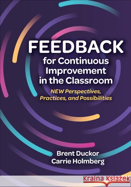Feedback for Continuous Improvement in the Classroom: New Perspectives, Practices, and Possibilities Carrie L. Holmberg 9781544361574 SAGE Publications Inc - książka