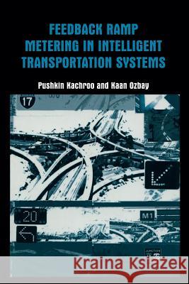 Feedback Ramp Metering in Intelligent Transportation Systems Pushkin Kachroo Kaan Ozbay 9781461347378 Springer - książka