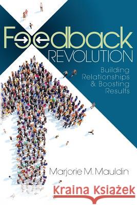 Feedback Revolution: Building Relationships & Boosting Results Marjorie M. Mauldin 9780998290805 Fillmore Press - książka