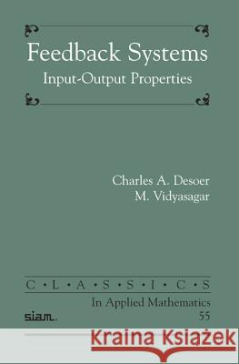 Feedback Systems: Input-Output Properties Desoer, Charles A. 9780898716702 CAMBRIDGE GENERAL ACADEMIC - książka