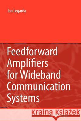 Feedforward Amplifiers for Wideband Communication Systems Jon Legarda 9781441941961 Not Avail - książka