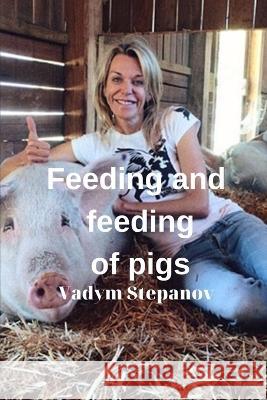 Feeding and feeding of pigs Vadym Stepanov   9798394269578 Independently Published - książka