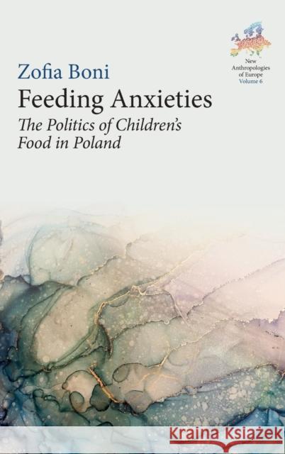 Feeding Anxieties: The Politics of Children's Food in Poland Boni, Zofia 9781800738713 Berghahn Books - książka