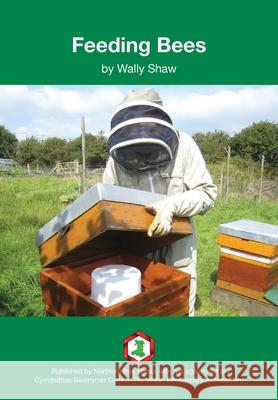 Feeding Bees Wally Shaw 9781912271818 Northern Bee Books - książka