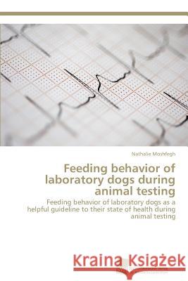 Feeding behavior of laboratory dogs during animal testing Moshfegh, Nathalie 9783838136820 Sudwestdeutscher Verlag Fur Hochschulschrifte - książka