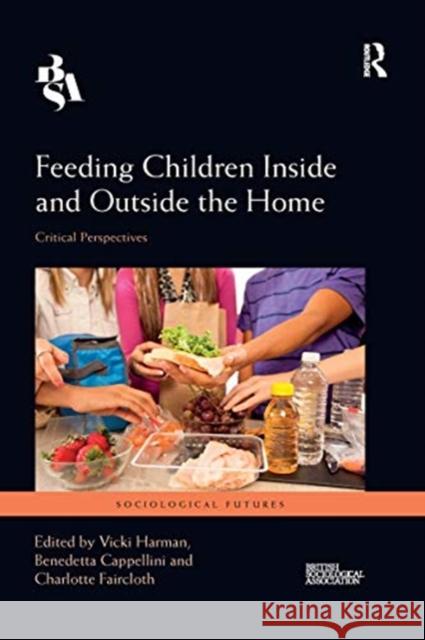 Feeding Children Inside and Outside the Home: Critical Perspectives Vicki Harman Benedetta Cappellini Charlotte Faircloth 9780367665043 Routledge - książka