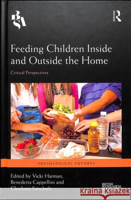 Feeding Children Inside and Outside the Home: Critical Perspectives Vicki Harman, Benedetta Cappellini, Charlotte Faircloth (University of Roehampton, UK) 9781138633865 Taylor & Francis Ltd - książka