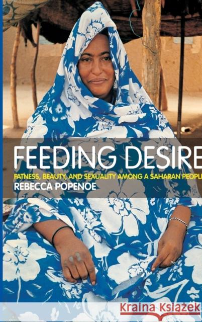 Feeding Desire : Fatness, Beauty and Sexuality Among a Saharan People Rebecca Popenoe Rebecca Popenoe  9780415280952 Taylor & Francis - książka