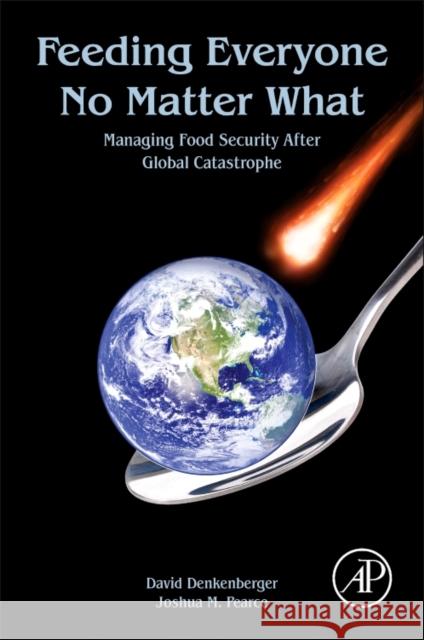 Feeding Everyone No Matter What: Managing Food Security After Global Catastrophe Denkenberger, David 9780128044476 Elsevier Science - książka