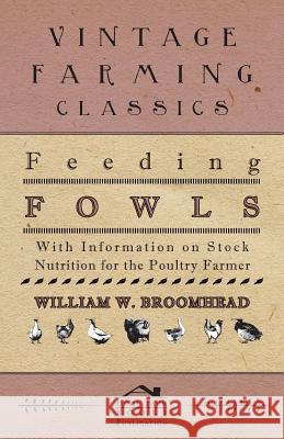 Feeding Fowls - With Information on Stock Nutrition for the Poultry Farmer William W. Broomhead 9781446535110 Boucher Press - książka