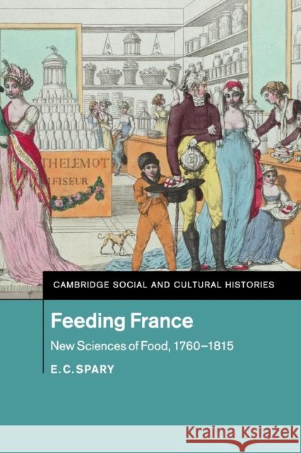 Feeding France: New Sciences of Food, 1760-1815 Spary, E. C. 9781316647998 Cambridge University Press - książka
