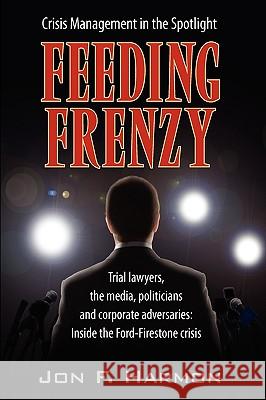 Feeding Frenzy: Inside the Ford-Firestone Crisis Harmon, John 9781608607310 Eloquent Books - książka