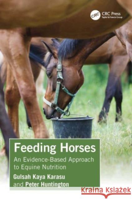 Feeding Horses: An Evidence-Based Approach to Equine Nutrition Gulsah Kay Peter Huntington 9781032459257 Taylor & Francis Ltd - książka