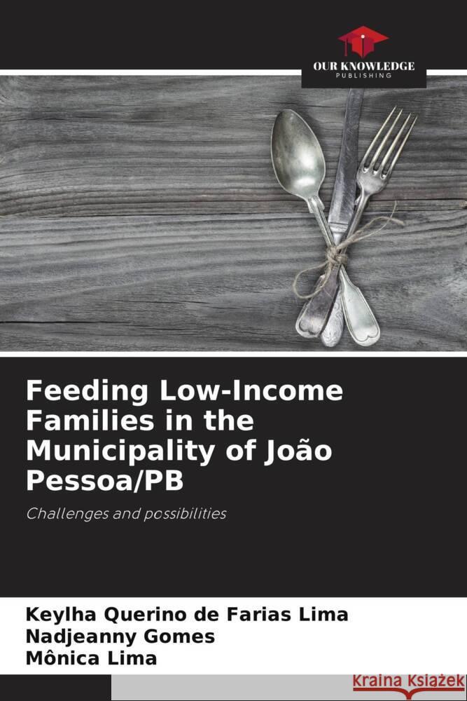 Feeding Low-Income Families in the Municipality of João Pessoa/PB Querino de Farias Lima, Keylha, Gomes, Nadjeanny, Lima, Mônica 9786208626709 Our Knowledge Publishing - książka
