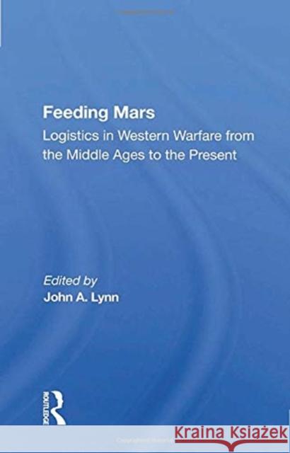 Feeding Mars: Logistics in Western Warfare from the Middle Ages to the Present John a. Lynn 9780367157494 Routledge - książka