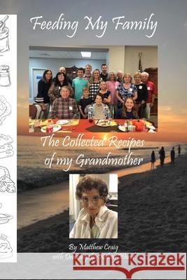 Feeding My Family - The Collected Recipes of My Grandmother Matthew Craig Kelsey Wood 9781716380655 Lulu.com - książka