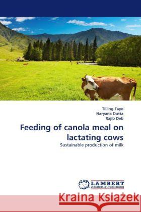 Feeding of canola meal on lactating cows Tilling Tayo, Naryana Dutta, Rajib Deb 9783844390650 LAP Lambert Academic Publishing - książka