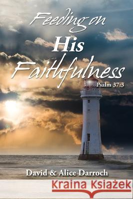 Feeding on His Faithfulness: Psalm 37:3 Barbara Hollace Dave &. Alice Darroch 9781734515930 Hollace House Publishing - książka