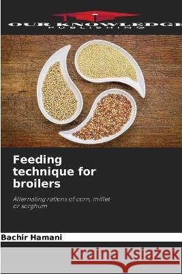 Feeding technique for broilers Bachir Hamani 9786205876879 Our Knowledge Publishing - książka