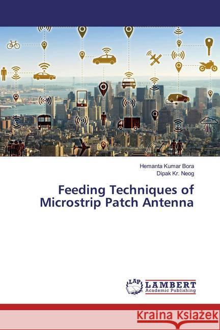 Feeding Techniques of Microstrip Patch Antenna Bora, Hemanta Kumar; Neog, Dipak Kr. 9783659575136 LAP Lambert Academic Publishing - książka
