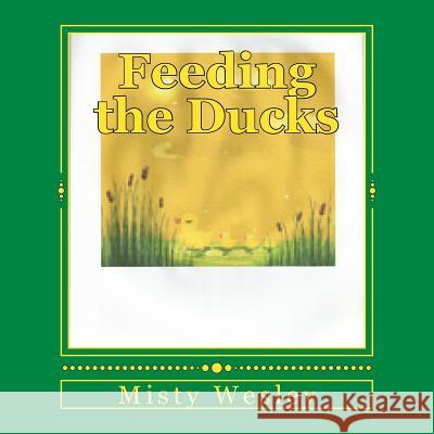 Feeding the Ducks Misty Wesley 9781544966311 Createspace Independent Publishing Platform - książka