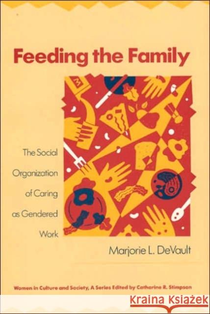 Feeding the Family: The Social Organization of Caring as Gendered Work DeVault, Marjorie L. 9780226143606 University of Chicago Press - książka