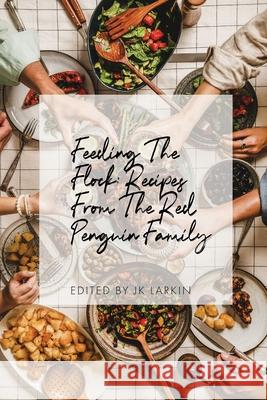 Feeding The Flock: Recipes from the Red Penguin Family Larkin, Jk 9781637770221 Red Penguin Books - książka