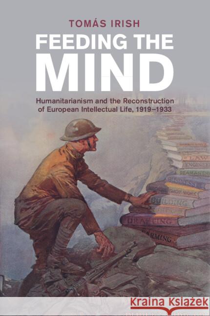 Feeding the Mind: Humanitarianism and the Reconstruction of European Intellectual Life, 1919–1933 Tomas (Swansea University) Irish 9781009124447 Cambridge University Press - książka